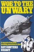 Book cover of Woe to the Unwary - A Memoir of Low Level Bombing Operations 1941 by NESBIT, Roy Conyers